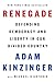 Renegade: Defending Democracy and Liberty in Our Divided Country