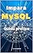Impara MySQL: Guida pratica (aggiornata) (Italian Edition)