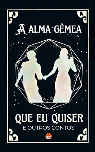 A alma gêmea que eu quiser: Outros contos #1 (Portuguese Edition)