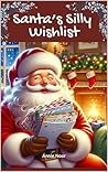 Santa's Silly Wishlist by Annie Noor