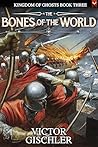The Bones of the World: An Epic Fantasy Series (Kingdom of Ghosts Book 3) The Bones of the World: An Epic Fantasy Series (Kingdom of Ghosts Book 3)
