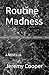 Routine Madness: A NOVELLA