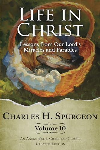 Life in Christ Vol 10: Lessons from Our Lord's Miracles and Parables [Updated and Annotated] (Kindle Edition)
