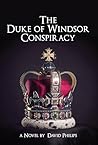 The Duke of Windsor Conspiracy by David Philips