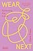 Wear Next: Fashioning the f...