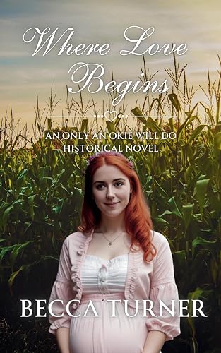 Where Love Begins (Only an Okie Will Do Historical #4)