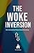 The Woke Inversion: How Int...