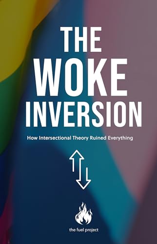 The Woke Inversion: How Intersectional Theory Ruined Everything (Kindle Edition)