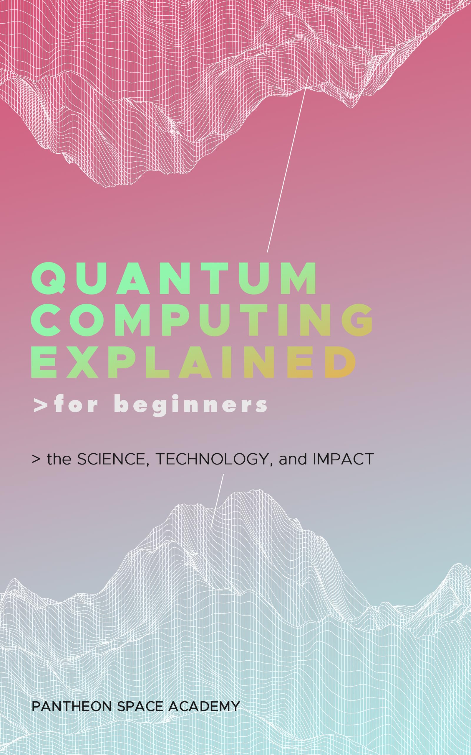 Quantum Computing Explained for Beginners: The Science, Technology, and Impact (Kindle Edition)