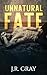 Unnatural Fate by J.R. Gray