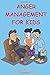 ANGER MANAGEMENT FOR KIDS: ...