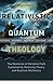RELATIVISTIC QUANTUM THEOLO...