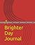 A Brighter Day Journal