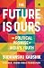 The Future Is Ours : The Po...
