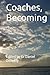 Coaches, Becoming: Edited b...