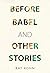 Before Babel and other stories