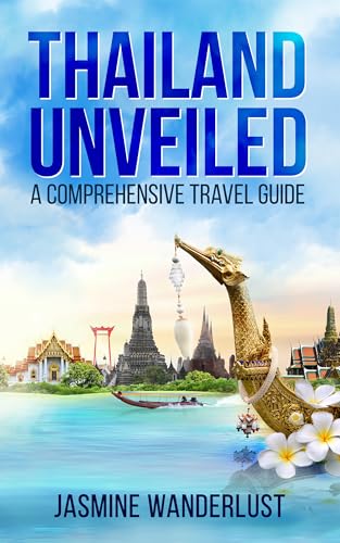 Thailand Unveiled : A Comprehensive Travel Guide (2025)