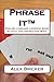 Phrase It English Lanugage Game Instruction and Activity Book by Alex Bricker
