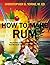 How to Make Rum: Step-By-Step Instructions and Clear Pictures That Will Teach You How to Make Rum at Home (Distilling Books)