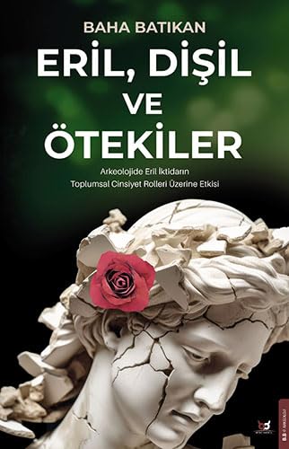 Eril, Dişil ve Ötekiler;Arkeolojide Eril İktidarın Toplumsal Cinsiyet Rolleri Üzerine Etkisi (Paperback)