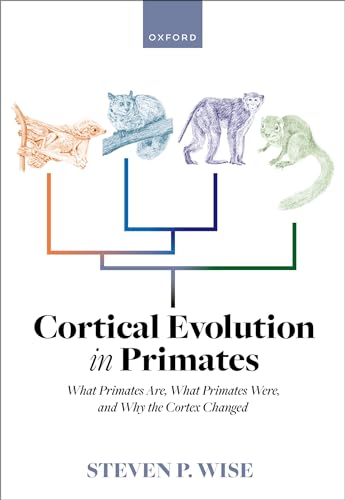 Cortical Evolution in Primates: What Primates Are, What Primates Were, and Why the Cortex Changed (Kindle Edition)