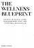 The Wellness Blueprint: The...