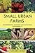 Small Urban Farms by Taylor K. Reade