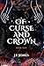 Of Curse and Crown by J.E. Jones Of Curse and Crown by J.E. Jones