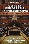 OLTRE LA DEMOCRAZIA RAPPRESENTATIVA: MANIFESTO PER UNA TECNOCRAZIA PARTECIPATIVA (Italian Edition)