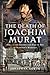 The Death of Joachim Murat:...