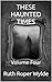 THESE HAUNTED TIMES: Volume...