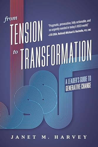 From Tension to Transformation: A Leader's Guide to Generative Change (Kindle Edition)