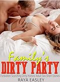 FAMILY’S DIRTY PARTY: Collection Of Explicit Scorching Taboo Erotic Sex Short Stories For 18+ Women 