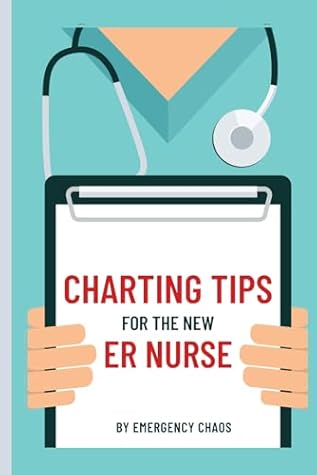 Charting Tips for the New ER Nurse: Emergency Nurse Charting and Documentation Tips