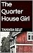 The Quarter House Girl by Tamara Self