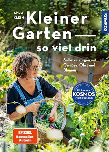 Kleiner Garten - so viel drin: Selbstversorgen mit Gemüse, Obst und Blumen. So schön kann Nutzgarten sein. (German Edition)