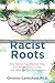 Racist Roots: How Racism Ha...