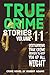 True Crime Stories: VOLUME 11: A collection of fascinating facts and disturbing details about infamous serial killers and their horrific crimes (True Crime Stories by Robert Adams)