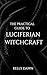The Practical Guide to Luciferian Witchcraft