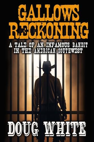 Gallows Reckoning: A Tale of an Infamous Bandit in the American Southwest (Kindle Edition)