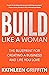 Build Like A Woman: The Blueprint for Creating a Business and Life You Love