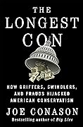 The Longest Con: How Grifters, Swindlers, and Frauds Hijacked American Conservatism
