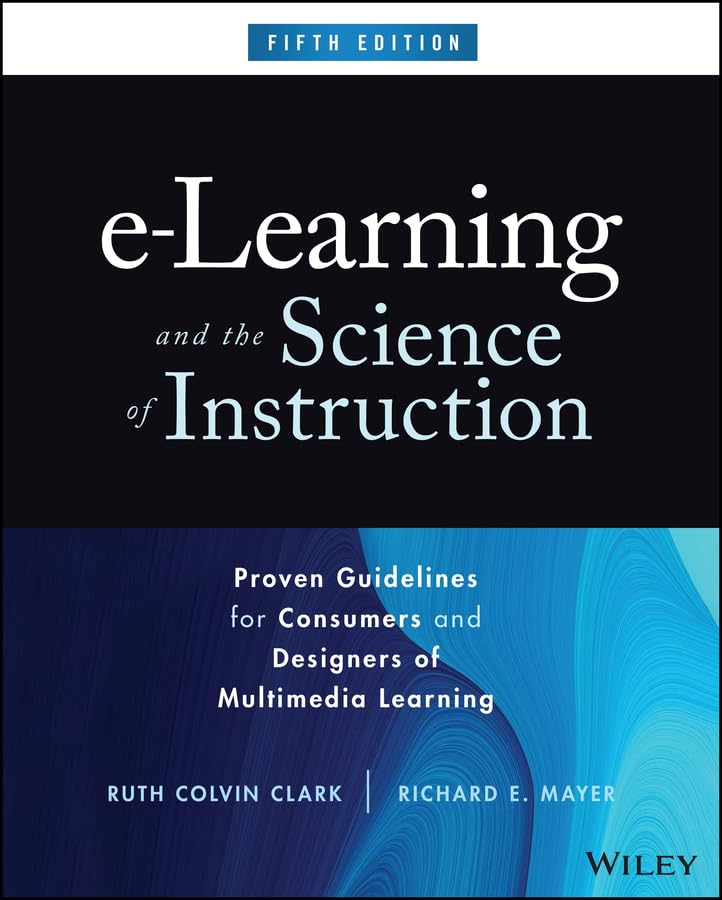 e-Learning and the Science of Instruction: Proven Guidelines for Consumers and Designers of Multimedia Learning (Kindle Edition)