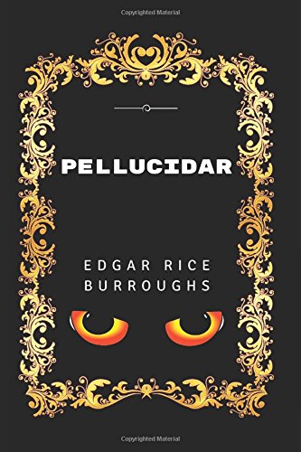 Pellucidar: By Edgar Rice Burroughs - Illustrated