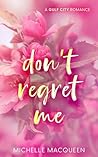 Don't Regret Me by Michelle MacQueen