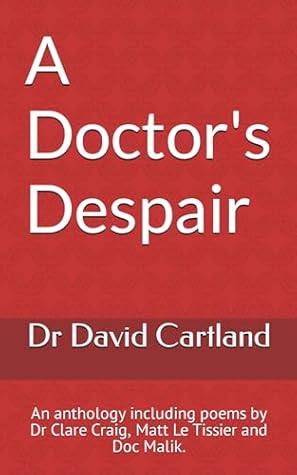 A Doctor's Despair: An anthology including poems by Dr Clare Craig, Matt Le Tissier and Doc Malik.