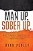 Man Up. Sober Up by RYAN PENLEY