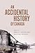 An Accidental History of Canada (Volume 64) (McGill-Queen's Associated Medical Services Studies in the History of Medicine, Health, and Society)