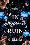 In Desperate Ruin by G. Elena