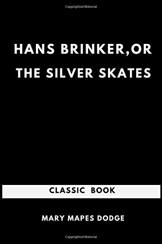 Hans Brinker, or the Silver Skates